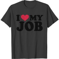 I Love My Job T-Shirt for Men — Mens T Shirts