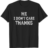 T-shirt Hi I Don't Care Thanks Saying pour hommes