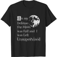 Dans Ma Défense, La Lune Était Pleine Et J'étais Non Supervisé T-Shirt — T-shirts pour hommes