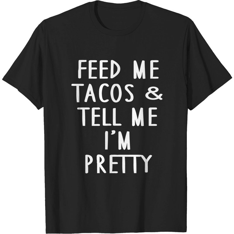 T-shirt Feed Me Tacos Et Dis-moi que je suis jolie — T-shirts pour hommes