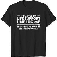 If I'm Ever On Life Support Unplug Me T-Shirt for Men
