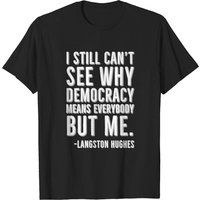 Langston Hughes I Still Can’t See Why Democracy T-Shirt for Men — Mens T Shirts