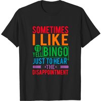 Parfois, J'aime Crier Bingo Juste Pour Entendre La Déception T-Shirt