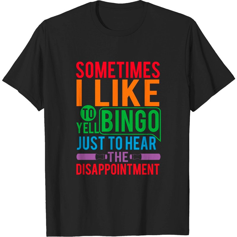 Sometimes I Like To Yell Bingo Just To Hear The Disappointment T-Shirt — Mens T Shirts