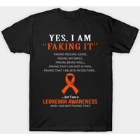 Yes I Am Faking It Leukemia Awareness T-Shirt for Men