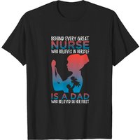 Behind Every Great Nurse Dad Believes In Her T-Shirt for Men
