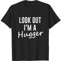 Look Out I'm A Hugger Men's T-Shirt — Mens T Shirts