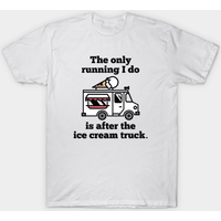 Le seul jogging que je fais, c'est après le camion de crème glacée T-shirt pour hommes