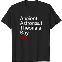 Ancient Astronaut Theorists Say Yes T-Shirt for Men - Black
