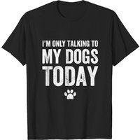 Je Ne Parle Qu'à Mes Chiens Aujourd'hui - T-shirt Pour Hommes Amoureux des Chiens