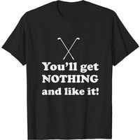 Vous n'obtiendrez rien et vous l'aimerez - T-shirt Caddyshack pour hommes — T-shirts pour hommes
