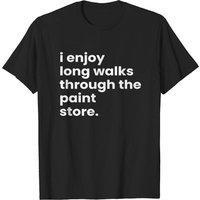 T-shirt I Enjoy Long Romantic Walks Through the Paint Store pour hommes