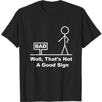 Well, That's Not A Good Sign Men's T-Shirt