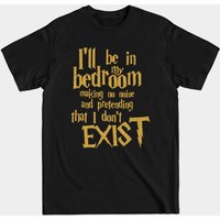 I'll Be In My Bedroom Making No Noise Harry Potter T-Shirt