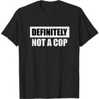 T-Shirt Humoristique Definitely Not A Cop Cadeau Policier