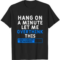 Hang On A Minute Let Me Overthink This Men's T-Shirt — Mens T Shirts