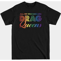 All My Friends Are Drag Queens Men's T-Shirt — Mens T Shirts