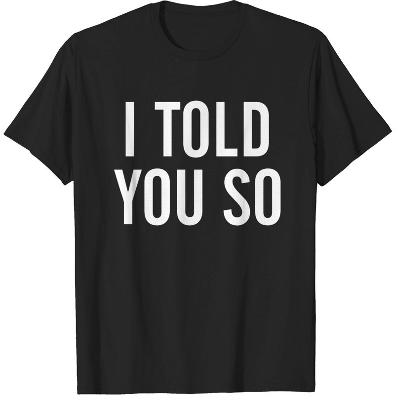 I Told You So Men's T-Shirt in Black — Mens T Shirts