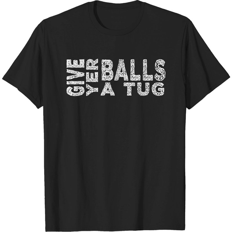 Letterkenny Give Yer Balls A Tug T-Shirt for Men - Black — Mens T Shirts