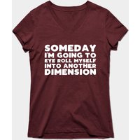 Un jour, je vais me faire rouler des yeux dans une autre dimension T-Shirt