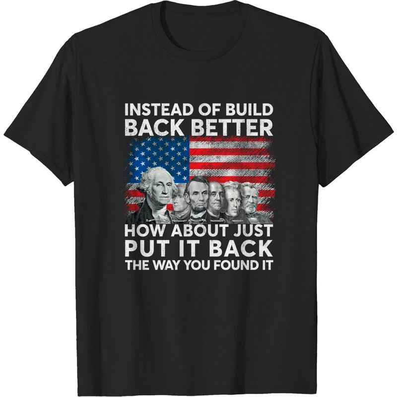 T-shirt "Instead Of Build Back Better How About Just Put It Back