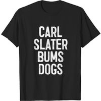 Carl Slater Bums Dogs Brassic TV Quote T-Shirt for Men