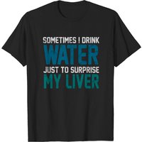 T-shirt pour hommes "Parfois, je bois de l'eau juste pour surprendre mon foie — T-shirts pour hommes