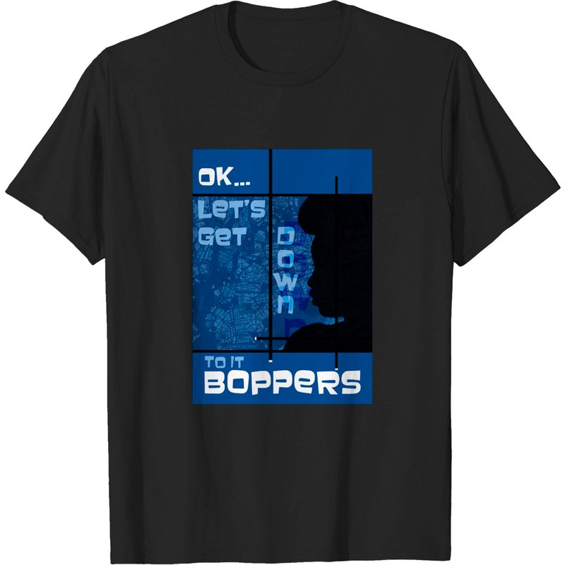 T-shirt Ok... Let's Get Down To It Boppers - Can U Dig It