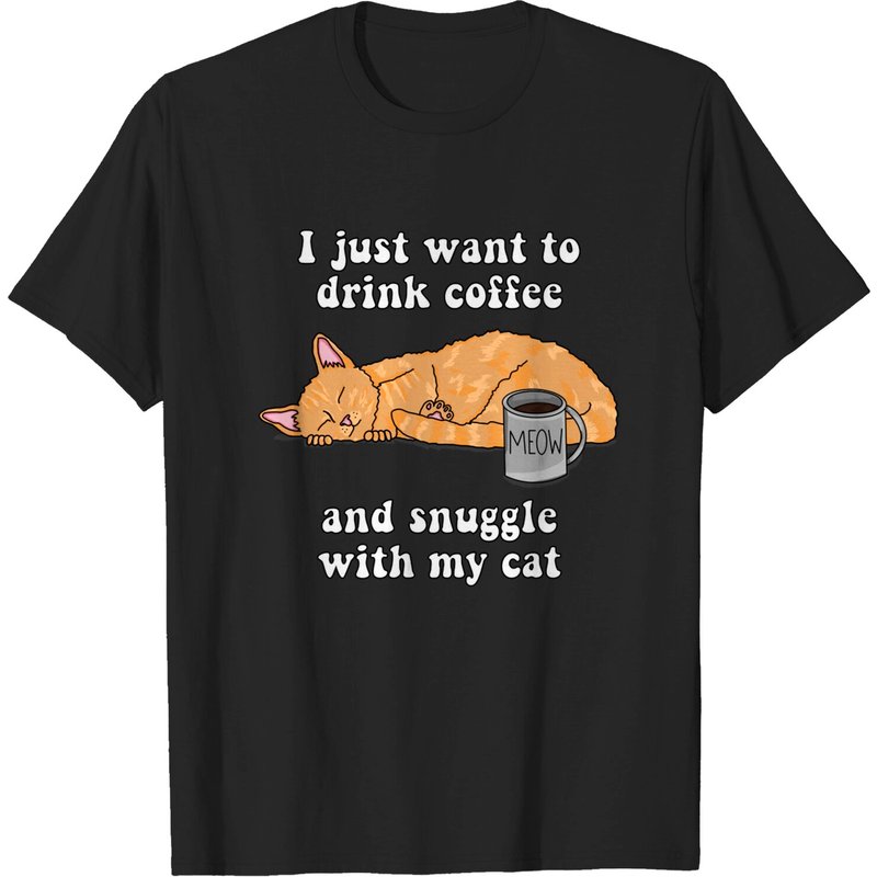 I Just Want To Drink Coffee And Snuggle With My Cat T-Shirt — Mens T Shirts