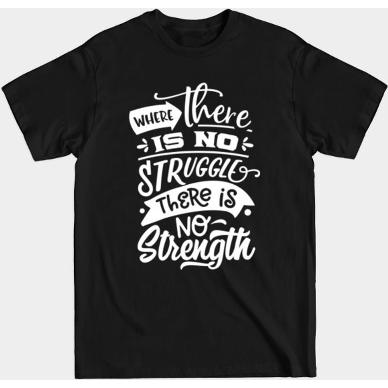 Where There Is No Struggle There Is No Strength T-Shirt for Men — Mens T Shirts