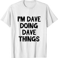 I'm Dave Doing Dave Things Men's T-Shirt