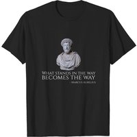 What Stands In The Way Becomes The Way - Marcus Aurelius T-Shirt