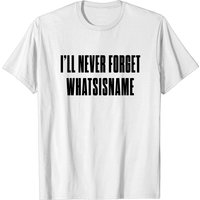 T-shirt I'll Never Forget Whatsisname - Memory pour hommes — T-shirts pour hommes