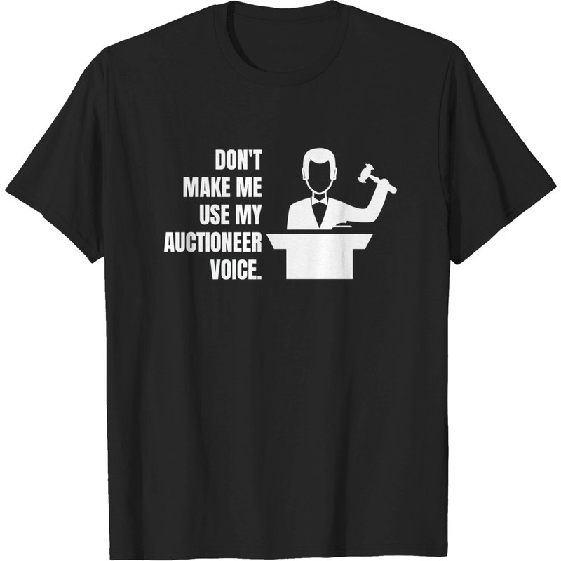 Don't Make Me Use My Auctioneer Voice - Auctioneer T-Shirt