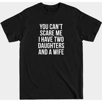 T-shirt You Can't Scare Me I Have Two Daughters