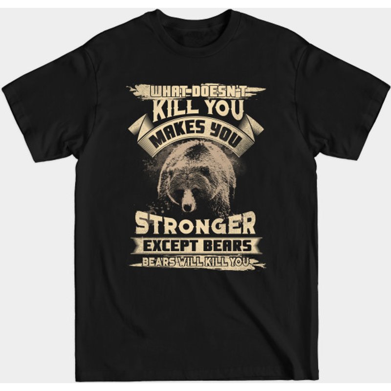 Ce qui ne te tue pas te rend plus fort sauf les ours T-Shirt — T-shirts pour hommes