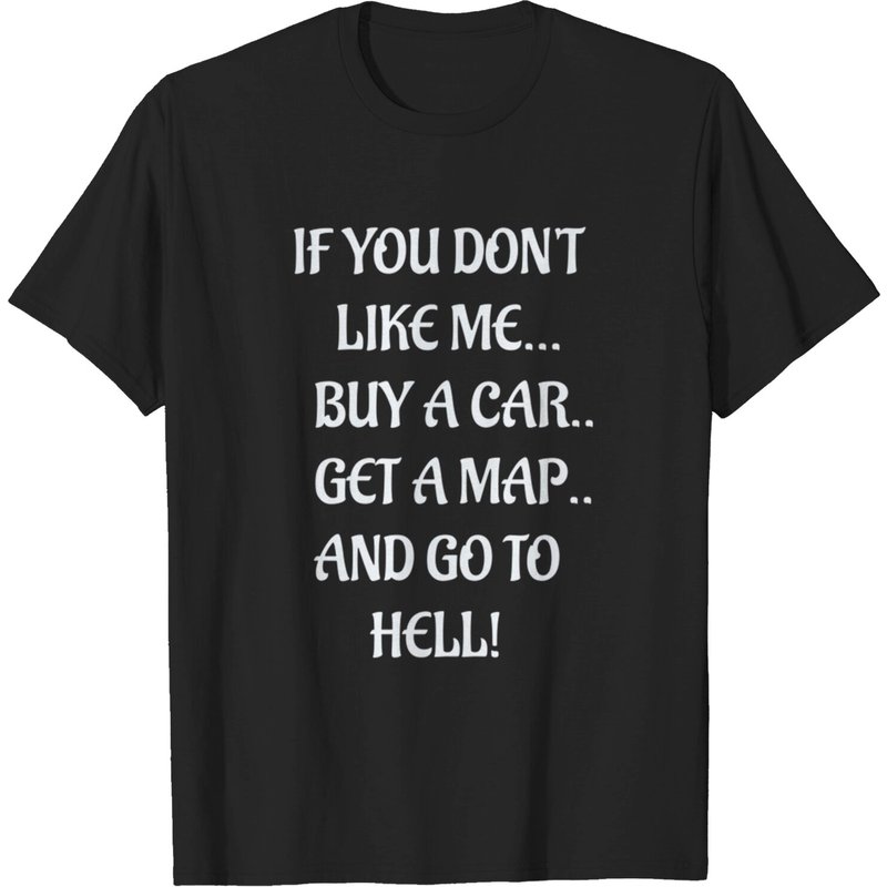 T-shirt If You Don't Like Me Buy A Car Get A Map And Go To Hell — T-shirts pour hommes