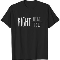 Right Here Right Now Men's T-Shirt - Motivational Quote — Mens T Shirts