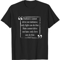 Martin Luther King (MLK) Darkness Cannot Drive Out Darkness T-Shirt — Mens T Shirts