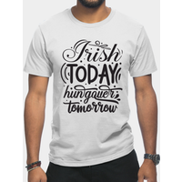 Irish Today Hungover Tomorrow Light Men's T-Shirt
