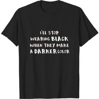 Je Cesserai de Porter du Noir Quand Ils Feront Une Couleur Plus Foncée T-Shirt — T-shirts pour hommes