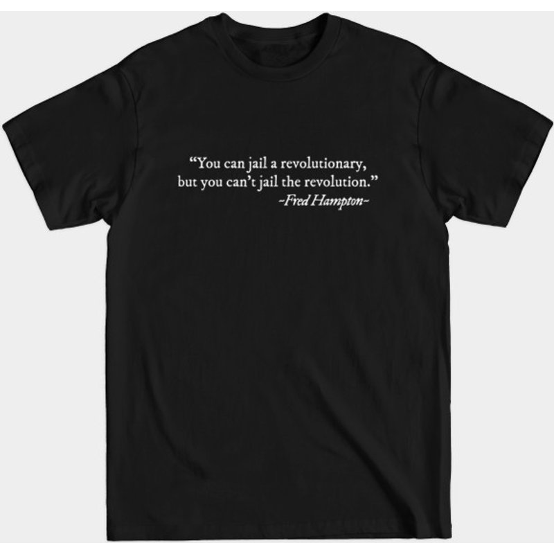 You Can Jail A Revolutionary Fred Hampton Quote T-Shirt for Men — Mens T Shirts