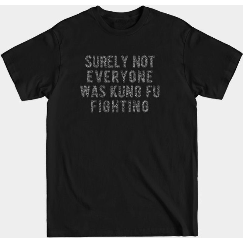 Surely Not Everyone Was Kung Fu Fightin - T-shirt pour hommes — T-shirts pour hommes