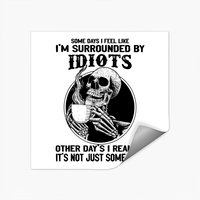 I'm Surrounded By Idiots Sticker - Classic Square Style