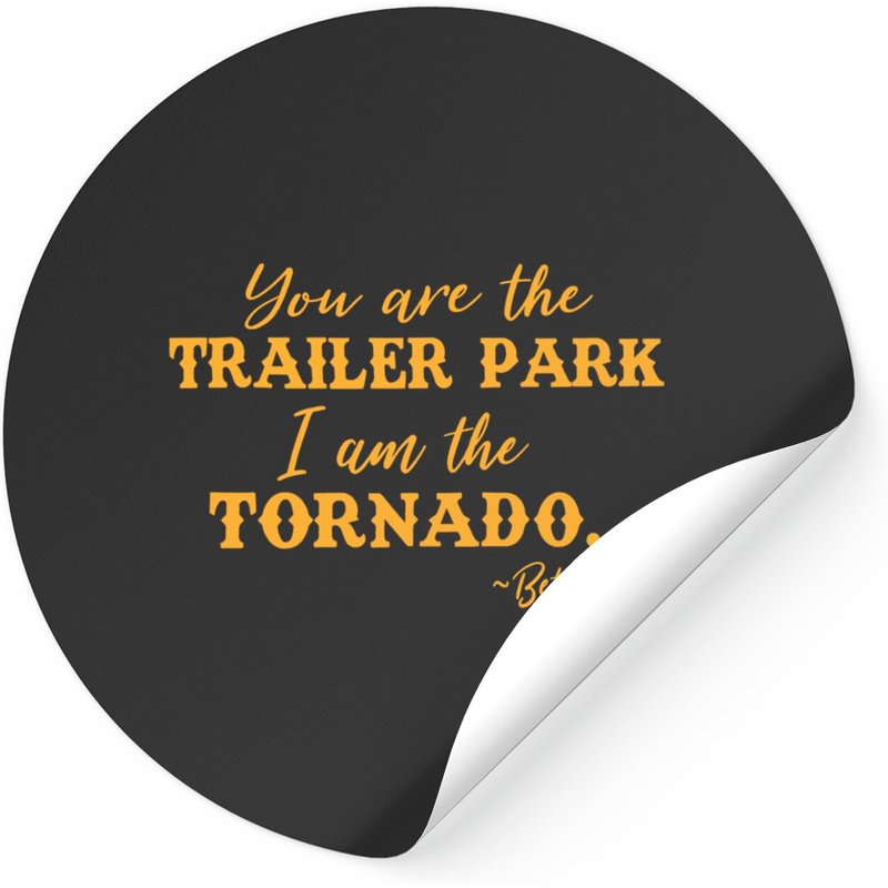 You Are The Trailer Park I Am The Tornado Beth Dutton Sticker — Stickers & Decals