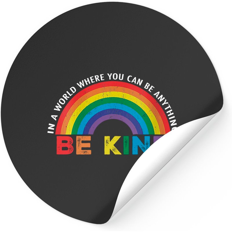 In A World Where You Can Be Anything Be Kind LGBT Stickers — Stickers & Decals