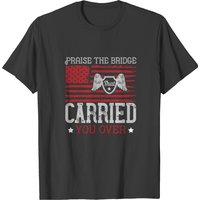 Praise The Bridge That Carried You Over T-Shirt for Men — Mens T Shirts