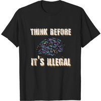 Think Before It's Illegal Men's T-Shirt