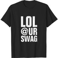 Lol At Your Swag T-shirt for Men