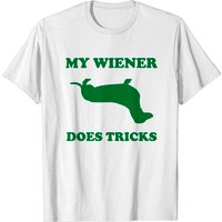 My Wiener Does Tricks T-Shirt for Men — Mens T Shirts
